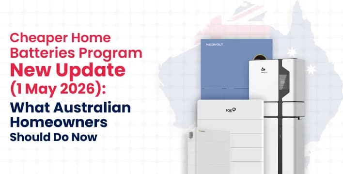 Cheaper Home Batteries Program 2026 update showing home battery systems and explaining what Australian homeowners should do from 1 May 2026.